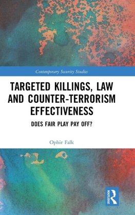 Targeted Killings, Law and Counter-Terrorism Effectiveness