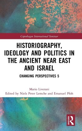 Historiography, Ideology and Politics in the Ancient Near East and Israel