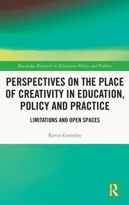 Perspectives on the Place of Creativity in Education, Policy and Practice