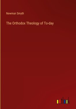 The Orthodox Theology of To-day