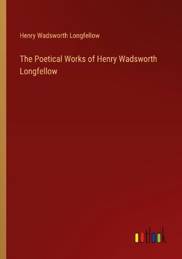 The Poetical Works of Henry Wadsworth Longfellow