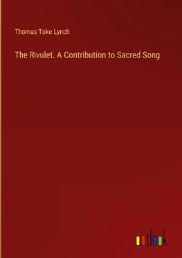 The Rivulet. A Contribution to Sacred Song