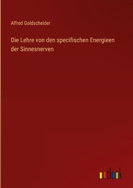 Die Lehre von den specifischen Energieen der Sinnesnerven