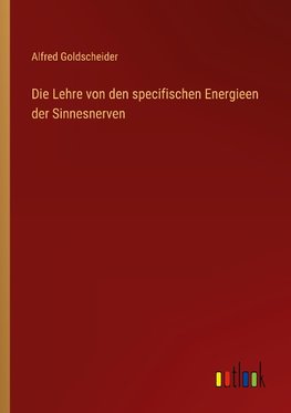 Die Lehre von den specifischen Energieen der Sinnesnerven