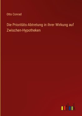 Die Prioritäts-Abtretung in ihrer Wirkung auf Zwischen-Hypotheken