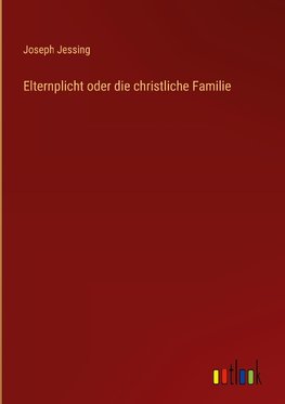 Elternplicht oder die christliche Familie