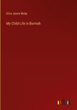 My Child-Life in Burmah