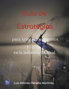 Guía de Estrategias para Artistas Emergentes en la Industria Musical