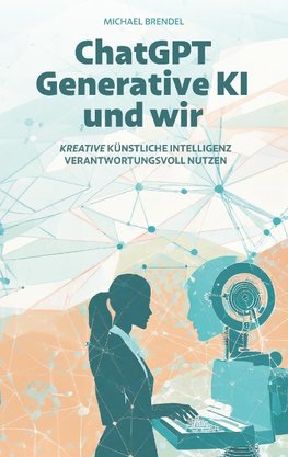 ChatGPT, Generative KI - und wir!