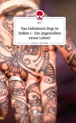 Das Geheimnis liegt in Indien 1- Ein ungewolltes neues Leben!. Life is a Story - story.one