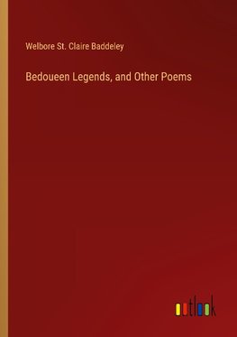 Bedoueen Legends, and Other Poems