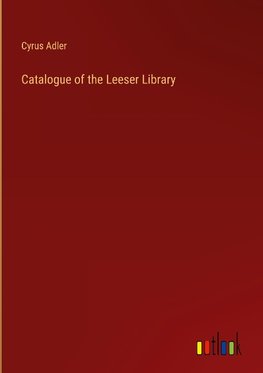 Catalogue of the Leeser Library