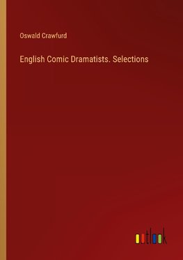 English Comic Dramatists. Selections