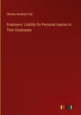 Employers' Liability for Personal Injuries to Their Employees