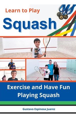 Learn to Play Squash Exercise and Have Fun Playing Squash