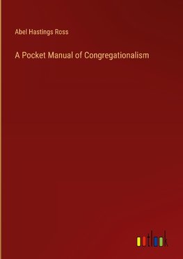 A Pocket Manual of Congregationalism