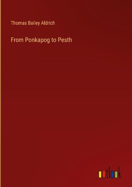 From Ponkapog to Pesth