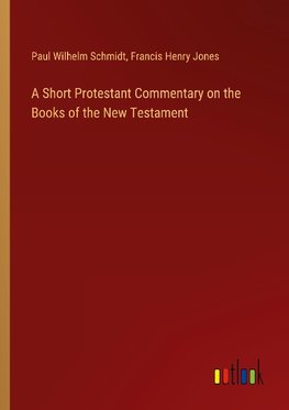 A Short Protestant Commentary on the Books of the New Testament