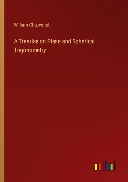 A Treatise on Plane and Spherical Trigonometry