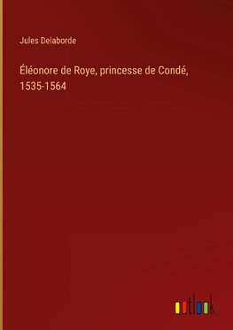 Éléonore de Roye, princesse de Condé, 1535-1564