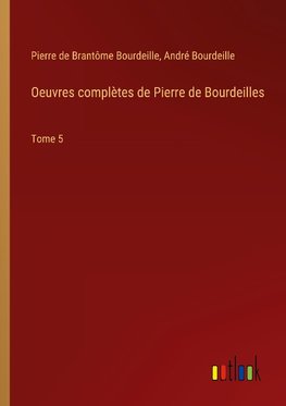 Oeuvres complètes de Pierre de Bourdeilles