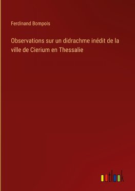 Observations sur un didrachme inédit de la ville de Cierium en Thessalie