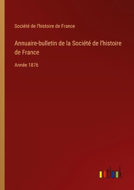 Annuaire-bulletin de la Société de l'histoire de France