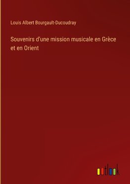 Souvenirs d'une mission musicale en Grèce et en Orient