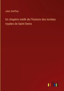 Un chapitre inédit de l'histoire des tombes royales de Saint-Denis