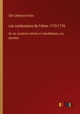 Les confessions de Fréron 1719-1776