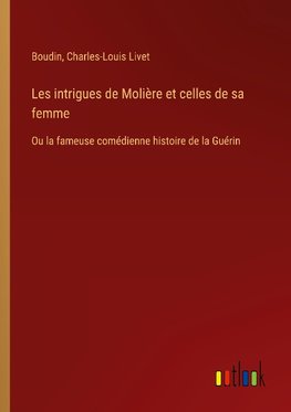 Les intrigues de Molière et celles de sa femme