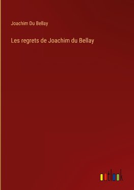 Les regrets de Joachim du Bellay