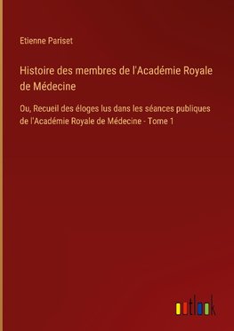 Histoire des membres de l'Académie Royale de Médecine