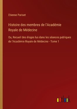 Histoire des membres de l'Académie Royale de Médecine