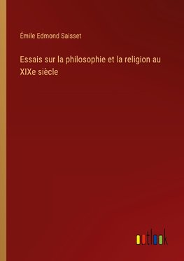 Essais sur la philosophie et la religion au XIXe siècle