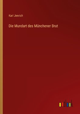 Die Mundart des Münchener Brut