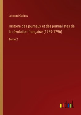 Histoire des journaux et des journalistes de la révolution française (1789-1796)