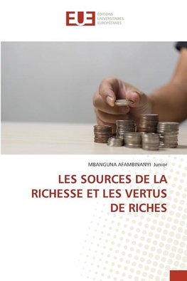 LES SOURCES DE LA RICHESSE ET LES VERTUS DE RICHES