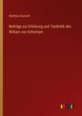 Beiträge zur Erklärung und Textkritik des William von Schorham