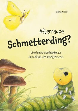 Afterraupe Schmetterding