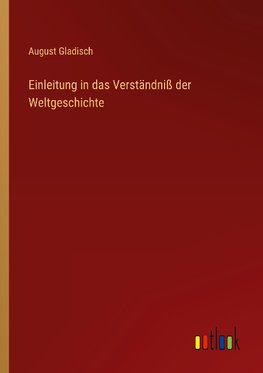 Einleitung in das Verständniß der Weltgeschichte