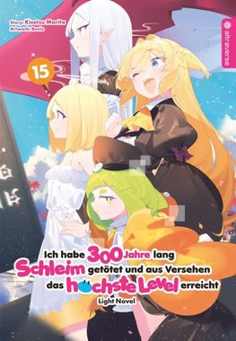 Ich habe 300 Jahre lang Schleim getötet und aus Versehen das höchste Level erreicht Light Novel 15