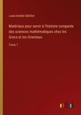 Matériaux pour servir à l'histoire comparée des sciences mathématiques chez les Grecs et les Orientaux