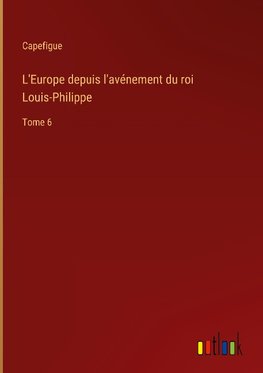 L'Europe depuis l'avénement du roi Louis-Philippe