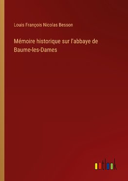 Mémoire historique sur l'abbaye de Baume-les-Dames