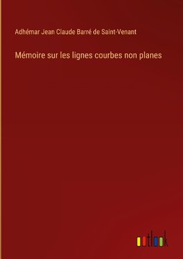 Mémoire sur les lignes courbes non planes