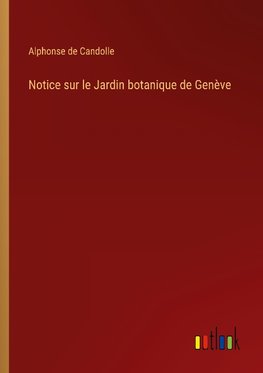 Notice sur le Jardin botanique de Genève