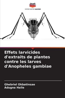 Effets larvicides d'extraits de plantes contre les larves d'Anopheles gambiae