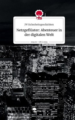 Netzgeflüster: Abenteuer in der digitalen Welt. Life is a Story - story.one