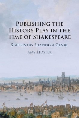 Publishing the History Play in the Time of Shakespeare